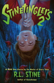 Title: Stinetinglers 2: 10 MORE New Stories by the Master of Scary Tales, Author: R. L. Stine