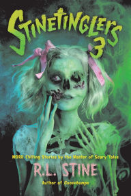 Title: Stinetinglers 3: MORE Chilling Stories by the Master of Scary Tales, Author: R. L. Stine