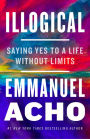 Illogical: Saying Yes to a Life Without Limits