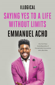 Free audio book download for iphone Illogical: Saying Yes to a Life Without Limits by Emmanuel Acho in English