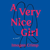 Title: A Very Nice Girl: A Novel, Author: Imogen Crimp