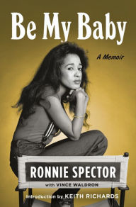 Ebook for gmat download Be My Baby: A Memoir by Ronnie Spector, Vince Waldron, Keith Richards