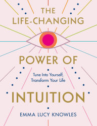 Books download ipad free The Life-Changing Power of Intuition: Tune In to Yourself, Transform Your Life 9781250837844