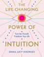 The Life-Changing Power of Intuition: Tune In to Yourself, Transform Your Life