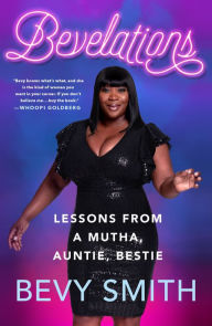 Title: Bevelations: Lessons from a Mutha, Auntie, Bestie, Author: Bevy Smith