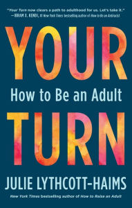 Title: Your Turn: How to Be an Adult, Author: Julie Lythcott-Haims