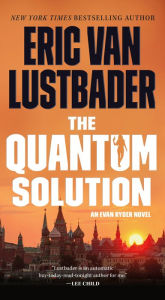 Google free book download The Quantum Solution: An Evan Ryder Novel PDF DJVU ePub 9781250839152 English version by Eric Van Lustbader