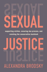 Text audio books download Sexual Justice: Supporting Victims, Ensuring Due Process, and Resisting the Conservative Backlash 9781250839367 (English literature) by Alexandra Brodsky PDF