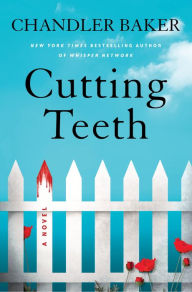 Title: Cutting Teeth: A Novel, Author: Chandler Baker