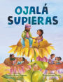 Ojalá supieras / I Wish You Knew (Spanish edition)