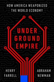 Free download pdf files of books Underground Empire: How America Weaponized the World Economy CHM by Henry Farrell, Abraham Newman, Henry Farrell, Abraham Newman 9781250840554 in English