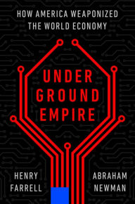 Download ebook format exe Underground Empire: How America Weaponized the World Economy