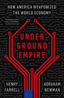 Underground Empire: How America Weaponized the World Economy