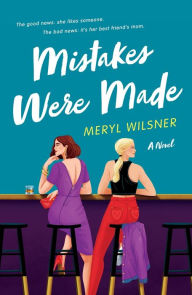 Title: Mistakes Were Made: A Novel, Author: Meryl Wilsner