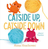 Book download amazon Catside Up, Catside Down: A Book of Prepositions MOBI PDF English version 9781250841261 by Anna Hrachovec