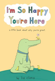 Free books to download on tablet I'm So Happy You're Here: A Little Book About Why You're Great  in English 9781250841445