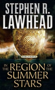Title: In the Region of the Summer Stars: Eirlandia, Book One, Author: Stephen R. Lawhead