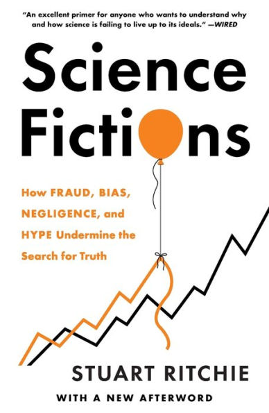 Science Fictions: How Fraud, Bias, Negligence, and Hype Undermine the Search for Truth