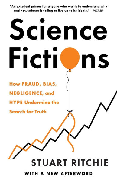 Science Fictions: How Fraud, Bias, Negligence, and Hype Undermine the Search for Truth