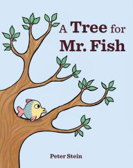 Title: A Tree for Mr. Fish, Author: Peter Stein