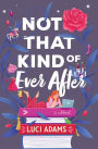 Not That Kind of Ever After: A Novel