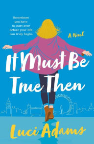 Free audio books free download It Must Be True Then: A Novel 9781250842220 FB2 CHM PDB by Luci Adams