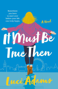 Free ebooks on j2ee to download It Must Be True Then: A Novel ePub PDF (English literature) by Luci Adams 9781250842220