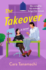 Title: The Takeover: A Novel, Author: Cara Tanamachi