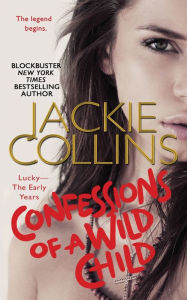 Title: Confessions of a Wild Child: Lucky: The Early Years, Author: Jackie Collins