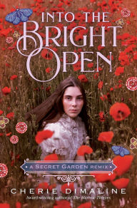 Title: Into the Bright Open: A Secret Garden Remix, Author: Cherie Dimaline