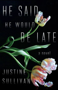 Title: He Said He Would Be Late, Author: Justine Sullivan