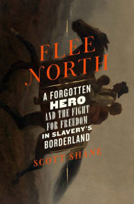 Ebook for psp download Flee North: A Forgotten Hero and the Fight for Freedom in Slavery's Borderland 9781250843210 by Scott Shane 