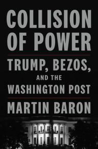 Ebook free download grey Collision of Power: Trump, Bezos, and THE WASHINGTON POST 9781250844200 by Martin Baron