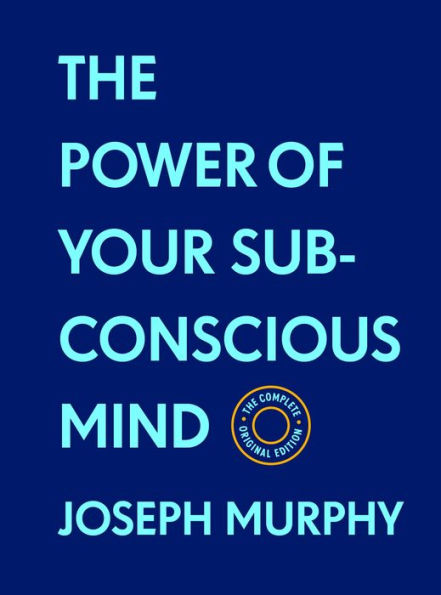 The Power of Your Subconscious Mind:The Complete Original Edition (With Bonus Material): Basics Success Series