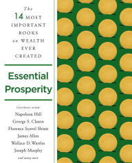 Full text book downloads Essential Prosperity: The Fourteen Most Important Books on Wealth and Riches Ever Written by Napoleon Hill, Wallace D. Wattles, James Allen, Joseph Murphy, George S. Clason, Napoleon Hill, Wallace D. Wattles, James Allen, Joseph Murphy, George S. Clason 