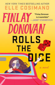 Title: Finlay Donovan Rolls the Dice: A Novel, Author: Elle Cosimano
