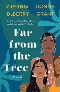 Free downloading of books Far from the Tree: A Novel RTF by Donna Grant, Virginia DeBerry 9781250846631