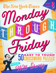 Free books download online pdf The New York Times Monday Through Friday Easy to Tough Crossword Puzzles Volume 8: 50 Puzzles from the Pages of the New York Times