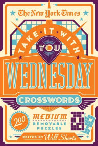 Free ebook book download The New York Times Take It With You Wednesday Crosswords: 200 Medium Removable Puzzles 9781250847508 by The New York Times, Will Shortz, The New York Times, Will Shortz FB2