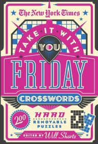 Free download ebook epub The New York Times Take It With You Friday Crosswords: 200 Hard Removable Puzzles MOBI in English by The New York Times, Will Shortz, The New York Times, Will Shortz 9781250847522