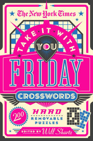Title: The New York Times Take It With You Friday Crosswords: 200 Hard Removable Puzzles, Author: The New York Times