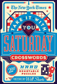 Title: The New York Times Take It With You Saturday Crosswords: 200 Hard Removable Puzzles, Author: The New York Times