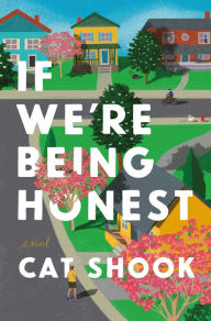 Title: If We're Being Honest: A Novel, Author: Cat Shook