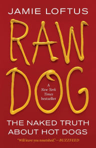 Title: Raw Dog: The Naked Truth About Hot Dogs, Author: Jamie Loftus