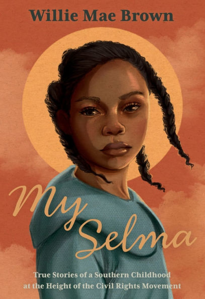 My Selma: True Stories of a Southern Childhood at the Height Civil Rights Movement