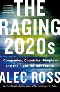 Ebooks downloads free The Raging 2020s: Companies, Countries, People - and the Fight for Our Future by Alec Ross, Alec Ross