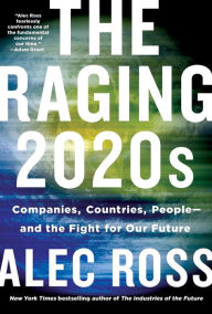 Title: The Raging 2020s: Companies, Countries, People - and the Fight for Our Future, Author: Alec Ross