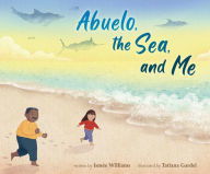 Title: Abuelo, the Sea, and Me, Author: Ismée Williams