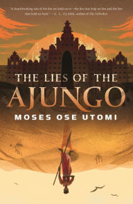 Free downloads books for nook The Lies of the Ajungo by Moses Ose Utomi CHM ePub MOBI 9781250849069 (English literature)