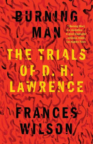 Title: Burning Man: The Trials of D. H. Lawrence, Author: Frances Wilson